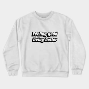 Feeling good living better Crewneck Sweatshirt